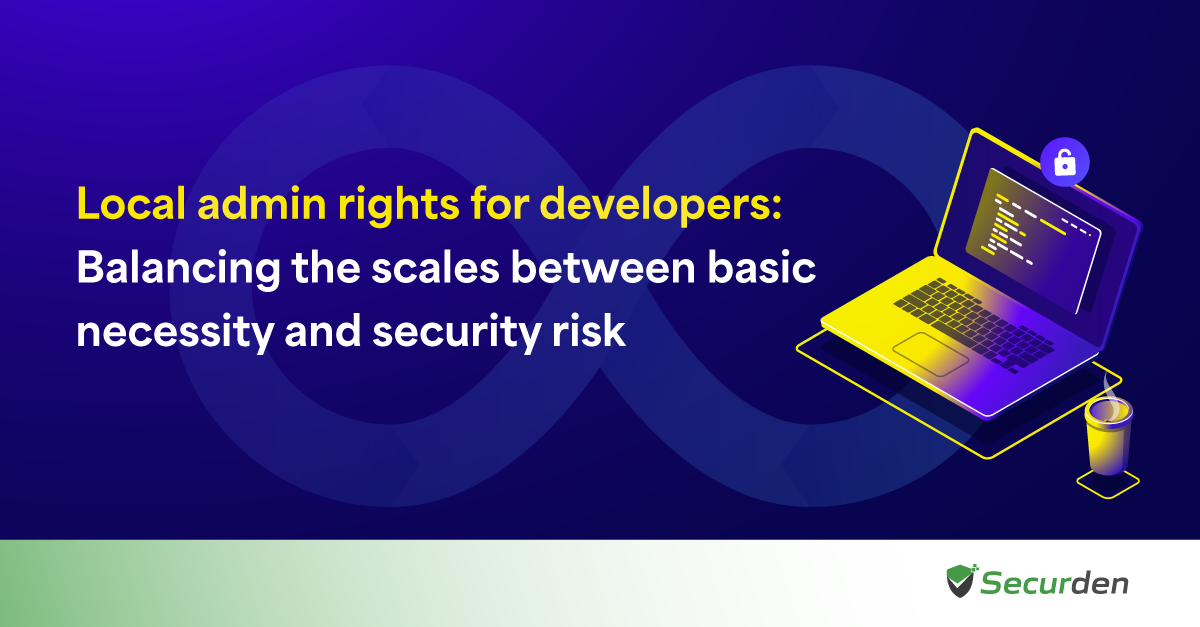 How to Control Local Admin Access to Developers without Impacting